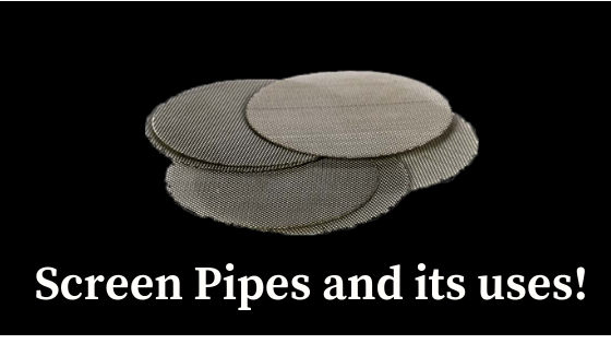 Screen Pipes and its uses!
