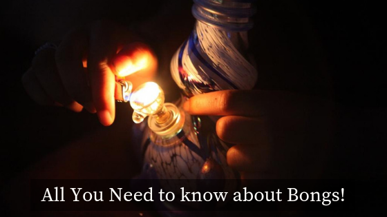 All You Need To know about Bongs!